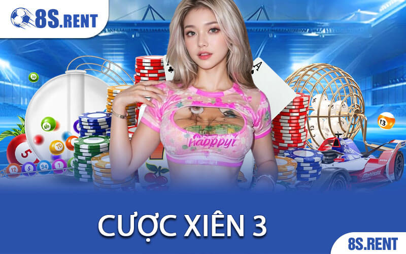 Cược Xiên 3 Là Gì? Hướng Dẫn Cách Tính Tiền Chi Tiết Cùng 8S 1 Cược Xiên 3