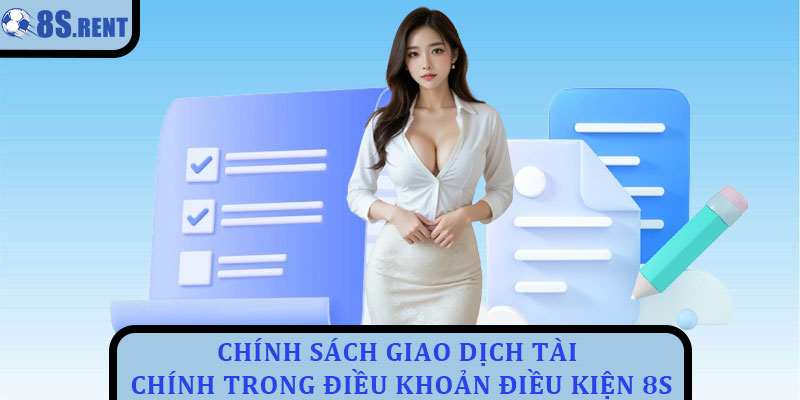 Điều khoản điều kiện 8s - Quy tắc minh bạch cho người chơi 2 Chính sách giao dịch tài chính trong điều khoản điều kiện 8s