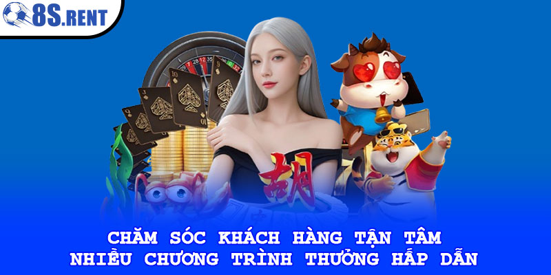 Chăm sóc khách hàng tận tâm, nhiều chương trình thưởng hấp dẫn