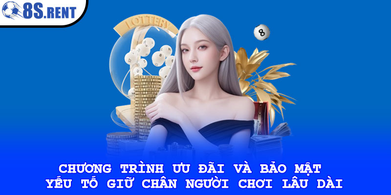 Chương trình ưu đãi và bảo mật – Yếu tố giữ chân người chơi lâu dài