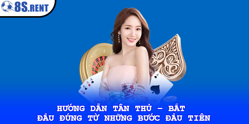 Hướng dẫn tân thủ – Bắt đầu đúng từ những bước đầu tiên